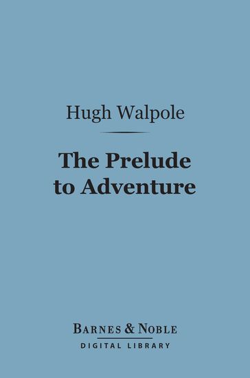 The Prelude to Adventure (Barnes & Noble Digital Library) - Hugh Walpole