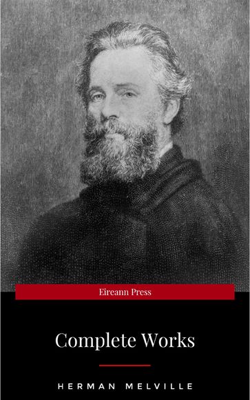 The Premium Complete Collection of Herman Melville (Annotated): (Collection Includes Moby Dick, Omoo, Redburn, The Confidence-Man, The Piazza Tales, Typee, White Jacket, Israel Potter, & More) - Herman Melville