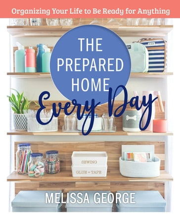 The Prepared Home Every Day - Melissa George