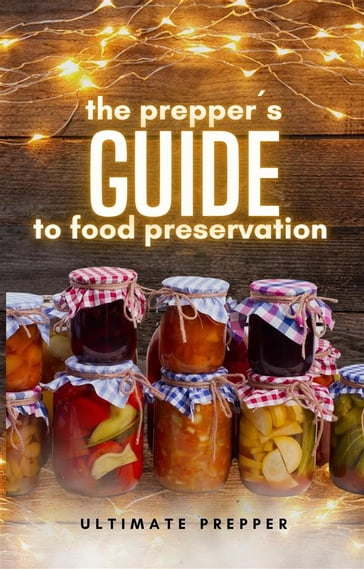 The Prepper's Guide to Food Preservation - Ultimate Prepper