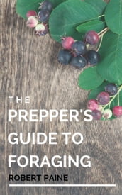 The Prepper s Guide to Foraging