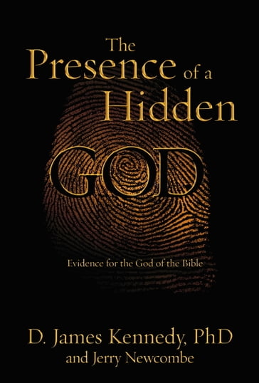 The Presence of a Hidden God - Dr. D. James Kennedy - Jerry Newcombe