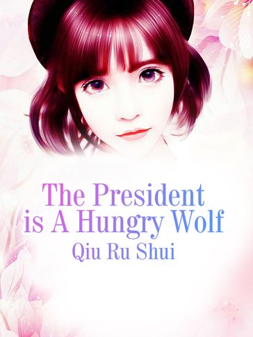 The President is A Hungry Wolf - Fancy Novel - Qiu Rushui