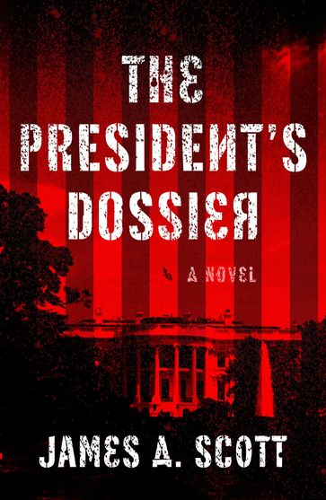 The President's Dossier - James A. Scott