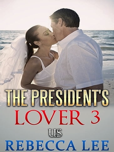The President's Lover 3 - Rebecca Lee