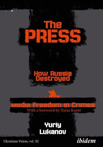 The Press: How Russia destroyed Media Freedom in Crimea - Yuriy Lukanov - Andreas Umland