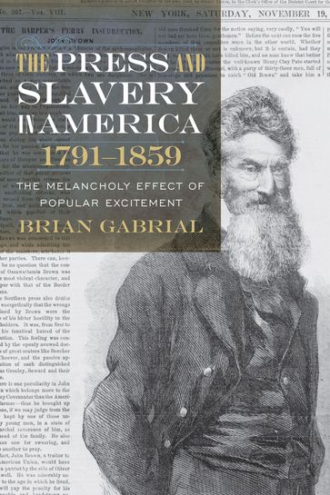 The Press and Slavery in America, 17911859 - Brian Gabrial