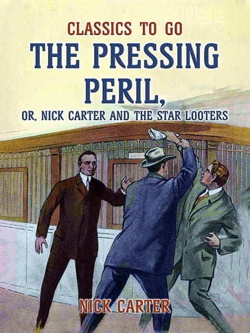 The Pressing Peril, or, Nick Carter and the Star Looters - Nick Carter