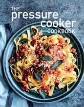 The Pressure Cooker Cookbook