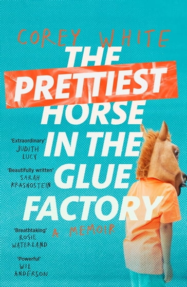 The Prettiest Horse in the Glue Factory - Corey White