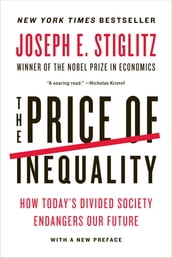 The Price of Inequality: How Today s Divided Society Endangers Our Future