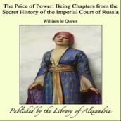 The Price of Power: Being Chapters from the Secret History of the Imperial Court of Russia