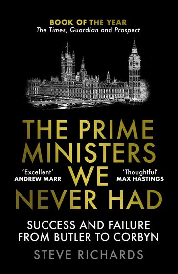 The Prime Ministers We Never Had - Steve Richards