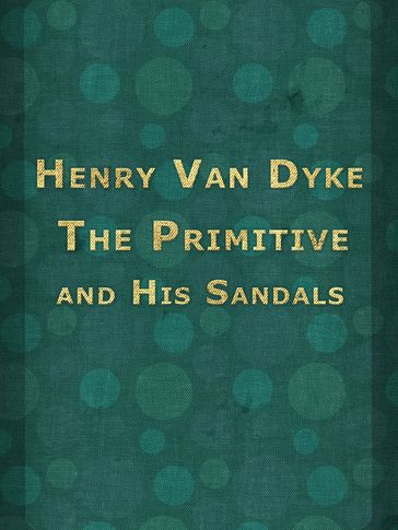 The Primitive and His Sandals - Henry Van Dyke
