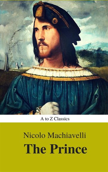 The Prince (Best Navigation, Active TOC) (A to Z Classics) - AtoZ Classics - Niccolò Machiavelli