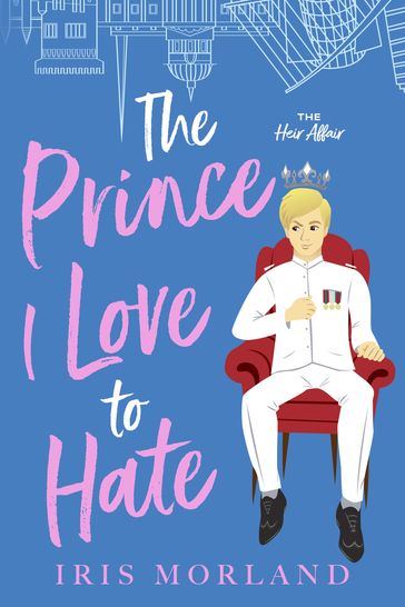 The Prince I Love to Hate - Iris Morland