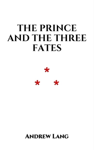 The Prince and the Three Fates - Andrew Lang