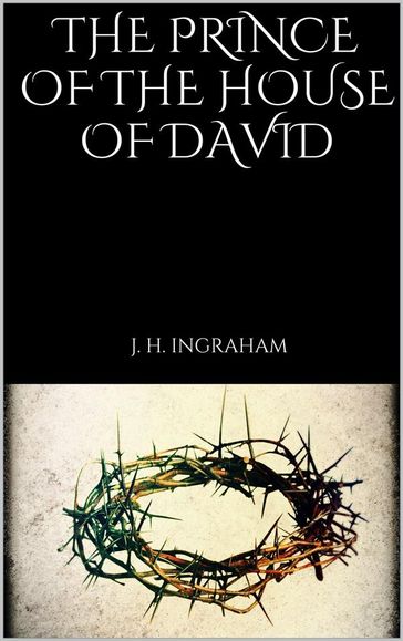 The Prince of the House of David - J. H. Ingraham