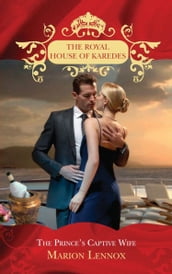 The Prince s Captive Wife (The Royal House of Karedes, Book 2)