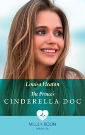 The Prince s Cinderella Doc (Mills & Boon Medical)