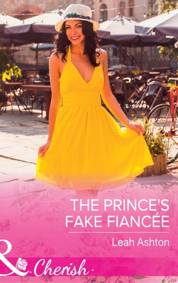 The Prince's Fake Fiancée (Mills & Boon Cherish) - Leah Ashton