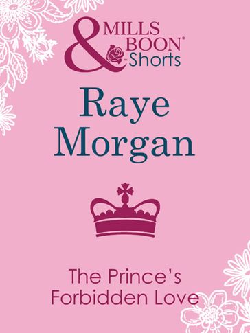 The Prince's Forbidden Love (Mills & Boon Short Stories) - Raye Morgan