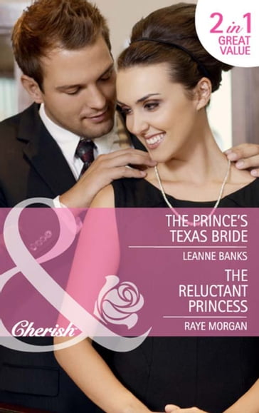 The Prince's Texas Bride / The Reluctant Princess: The Prince's Texas Bride / The Reluctant Princess (Mills & Boon Cherish) - Leanne Banks - Raye Morgan