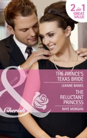 The Prince s Texas Bride / The Reluctant Princess: The Prince s Texas Bride / The Reluctant Princess (Mills & Boon Cherish)