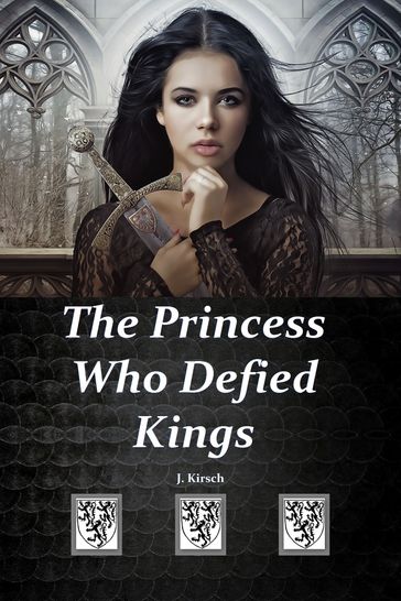 The Princess Who Defied Kings - J. Kirsch