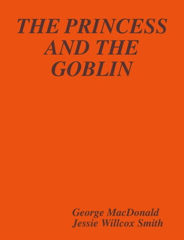 The Princess and The Goblin - George MacDonald - Jessie Willcox Smith
