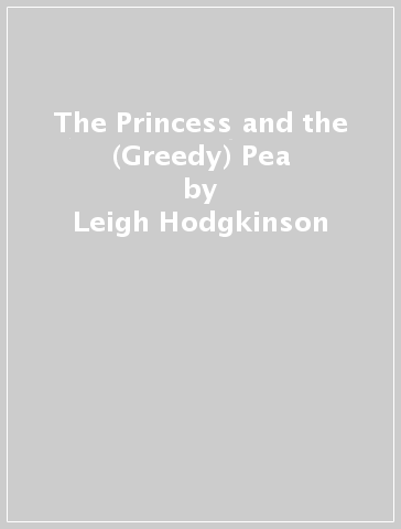 The Princess and the (Greedy) Pea - Leigh Hodgkinson
