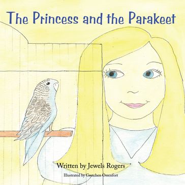 The Princess and the Parakeet - Jewels Rogers