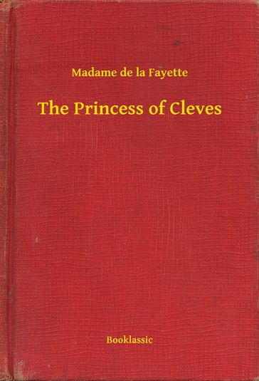 The Princess of Cleves - Marie Madeleine (contessa) De la Fayette