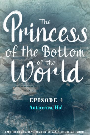 The Princess of the Bottom of the World (Episode 4): Antarctica, Ho! - Dan Linehan