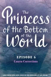 The Princess of the Bottom of the World (Episode 6): Course Corrections