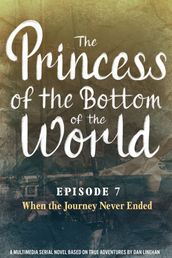 The Princess of the Bottom of the World (Episode 7): When the Journey Never Ended