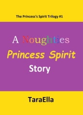 The Princess s Spirit Trilogy #1: A Noughties Princess Spirit Story