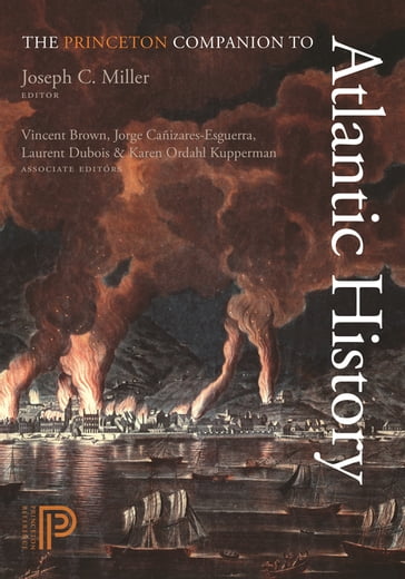 The Princeton Companion to Atlantic History - Jorge Cañizares-Esguerra - Karen Ordahl Kupperman - Laurent Dubois - Vincent Brown