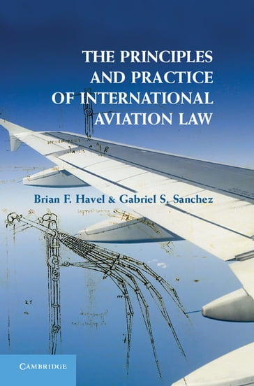 The Principles and Practice of International Aviation Law - Brian F. Havel - Gabriel S. Sanchez