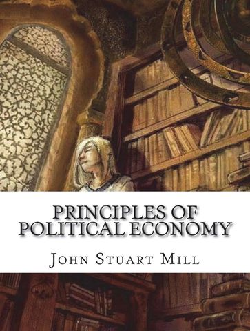 The Principles of Political Economy - John Stuart Mill