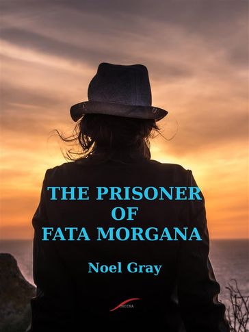 The Prisoner of Fata Morgana - Noel Gray