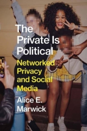 The Private Is Political - Alice E. Marwick