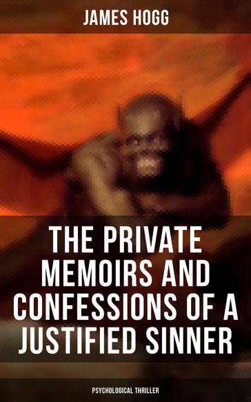 The Private Memoirs and Confessions of a Justified Sinner (Psychological Thriller) - James Hogg