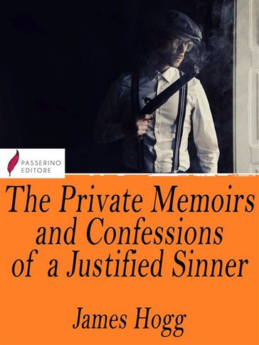 The Private Memoirs and Confessions of a Justified Sinner - James Hogg