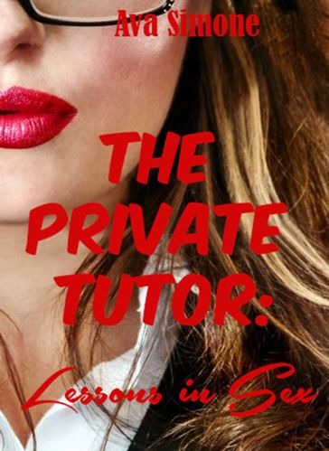 The Private Tutor: Lessons in Sex - Ava Simone