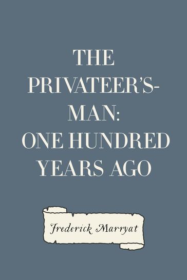 The Privateer's-Man: One hundred Years Ago - Frederick Marryat