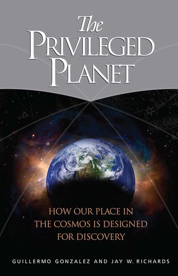 The Privileged Planet - Guillermo Gonzalez - Jay W. Richards