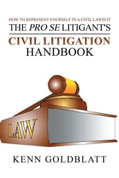 The Pro Se Litigant s Civil Litigation Handbook