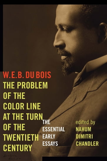 The Problem of the Color Line at the Turn of the Twentieth Century - W. E. B. Du Bois
