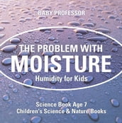 The Problem with Moisture - Humidity for Kids - Science Book Age 7   Children s Science & Nature Books
